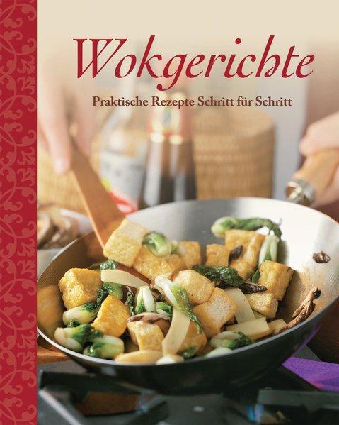 Wokgerichte: Praktische Rezepte Schritt für Schritt - a., s.