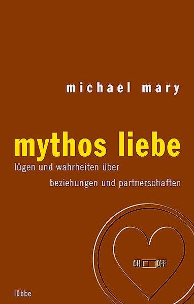 Mythos Liebe: Lügen und Wahrheiten über Beziehungen und Partners (Lübbe Sachbuch)