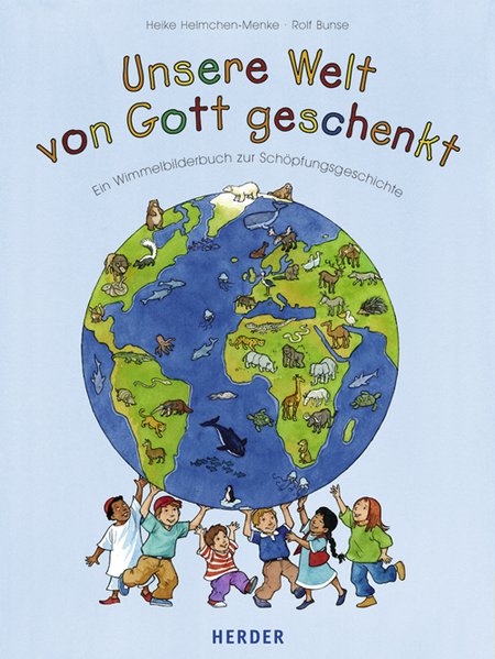 Unsere Welt - von Gott geschenkt: Ein Wimmelbilderbuch zur Schöpfungsgeschichte - Helmchen-Menke, Heike und Rolf Bunse