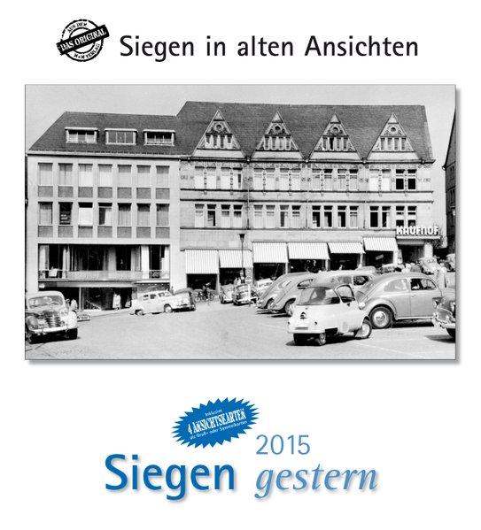 Siegen gestern 2015: Siegen in alten Ansichten, mit 4 Ansichtskarten als Gruß- oder Sammelkarten