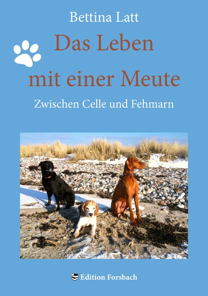 Das Leben mit einer Meute: Zwischen Celle und Fehmarn - Latt, Bettina