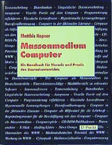 Massenmedium Computer. Ein Handbuch für Theorie und Praxis des Deutschunterrichts. - Kepser, Matthis