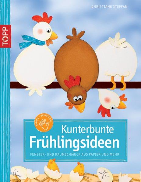 Kunterbunte Frühlingsideen: Fenster- und Raumschmuck aus Papier und mehr - Steffan, Christiane