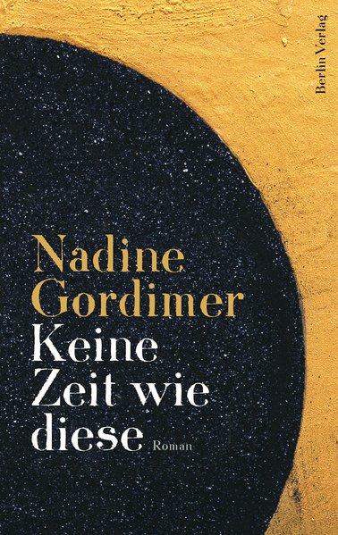 Keine Zeit wie diese: Roman - Gordimer, Nadine