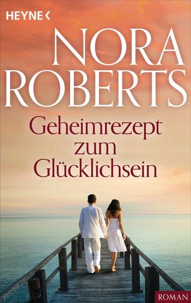 Geheimrezept zum Glücklichsein - Roberts, Nora