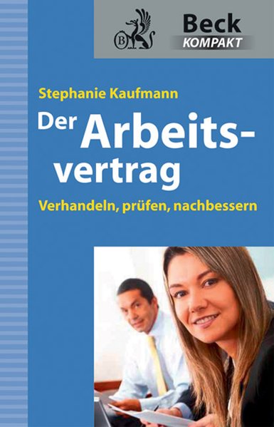 Der Arbeitsvertrag: Verhandeln - Prüfen - Nachbessern - Kaufmann, Stephanie