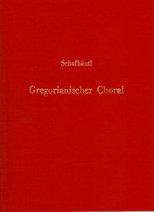 Der aechte Gregorianische Choral in seiner Entwickelung bis zur Kirchenmusik unserer Zeit: Ein Ve...