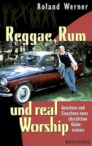 Reggae, Rum und real Worship. Ansichten und Einsichten eines christlichen Globetrotters