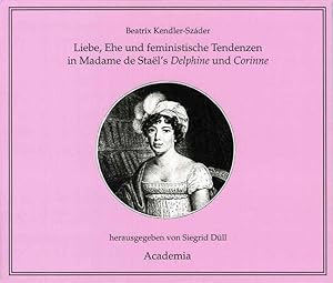 Liebe, Ehe und feministische Tendenzen in Madame de Staël's Delphine und Corinne (Zwischen Nähkäs...