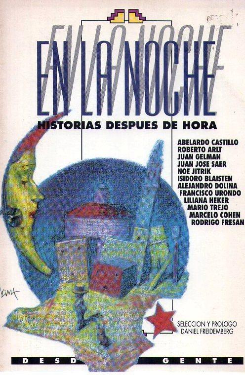 EN LA NOCHE. Historias después de hora. Selección y prólogo Daniel Freidemberg - AAVV - Castillo, Abelardo - Arlt, Roberto - Gelman, Juan - Saer, Juan Jose - Jitrik, Noe - Blastein, Isidoro y otros