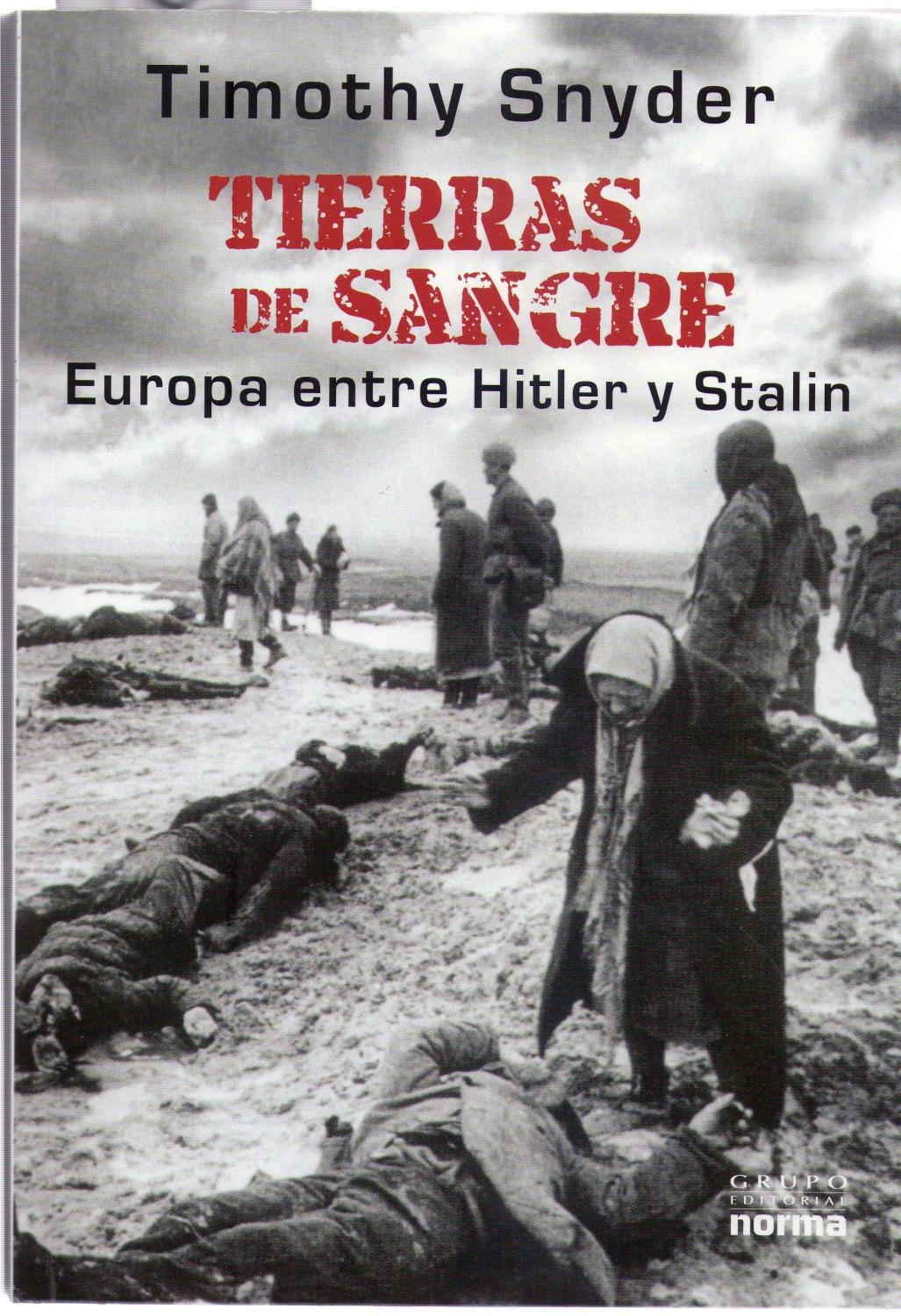 TIERRAS DE SANGRE. Europa entre Hitler y Stalin. Traducción de Inés Elvira Rocha y Juan Manuel Pombo - Snyder, Timothy