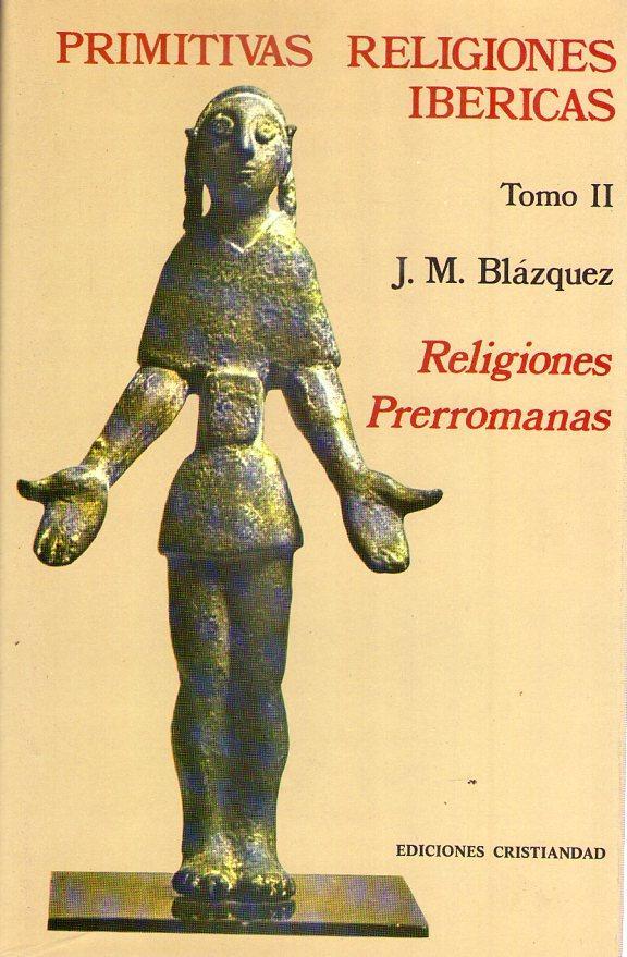PRIMITIVAS RELIGIONES IBERICAS. Tomo II: Religiones prerromanas - Blazquez, Jose Maria