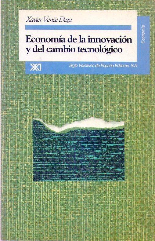 ECONOMIA DE LA INNOVACION Y DEL CAMBIO TECNOLOGICO. Una revisión crítica - Vence Deza, Xavier