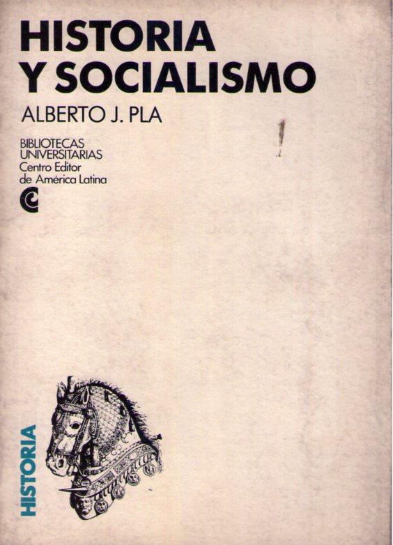 HISTORIA Y SOCIALISMO - Pla, Alberto J.
