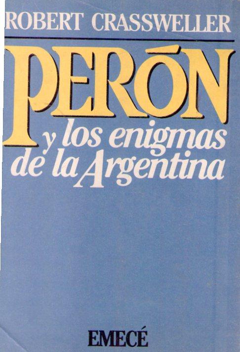 PERON Y LOS ENIGMAS DE LA ARGENTINA - Crassweller, Robert