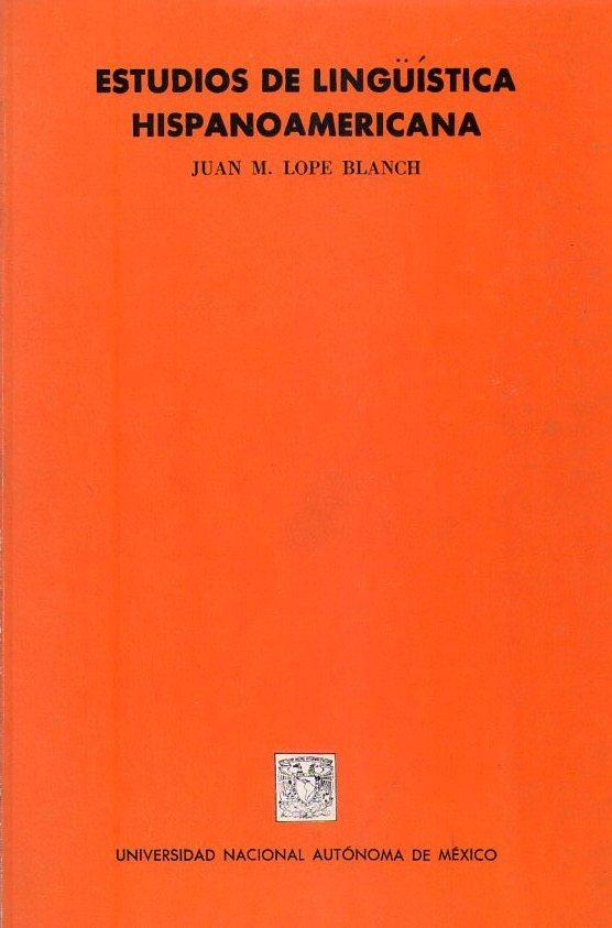 ESTUDIOS DE LINGUISTICA HISPANOAMERICANA - Lope Blanch, Juan M.