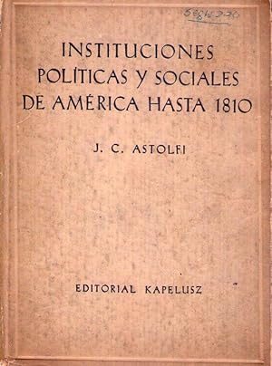 INSTITUCIONES POLITICAS Y SOCIALES DE AMERICA HASTA 1810. Con especial referencia a las del actua...