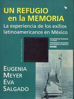 UN REFUGIO EN LA MEMORIA. La experiencia de los exilios latinoamericanos en México