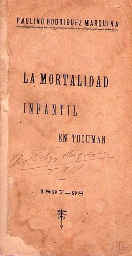 LA MORTALIDAD INFANTIL EN TUCUMAN 1897 - 98 [Firmado / Signed]