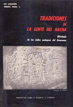 TRADICIONES DE LA GENTE DEL HACHA. Mitología de los indios andoques del Amazonas