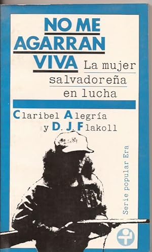 No me agarran viva. La mujer salvadoreña en lucha