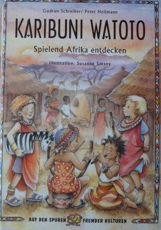 Karibuni Watoto: Spielend Afrika entdecken (Auf den Spuren fremder Kulturen)