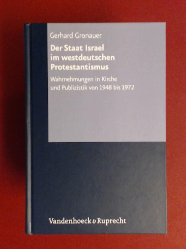 Der Staat Israel im westdeutschen Protestantismus. Wahrnehmungen in Kirche und Publizistik von 1948 bis 1972. Band 57 aus der Reihe 