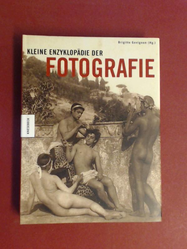 Kleine Enzyklopädie der Fotografie. Brigitte Govignon (Hg.). Aus dem Franz. von Barbara Holle - Govignon, Brigitte (Herausgeber)