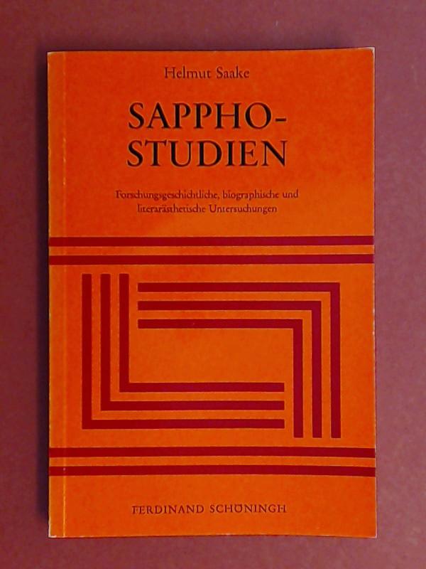 Sapphostudien (Sappho-Studien) : Forschungsgeschichtliche, biographische und literarästhetische Untersuchungen. - Saake, Helmut (Verfasser)