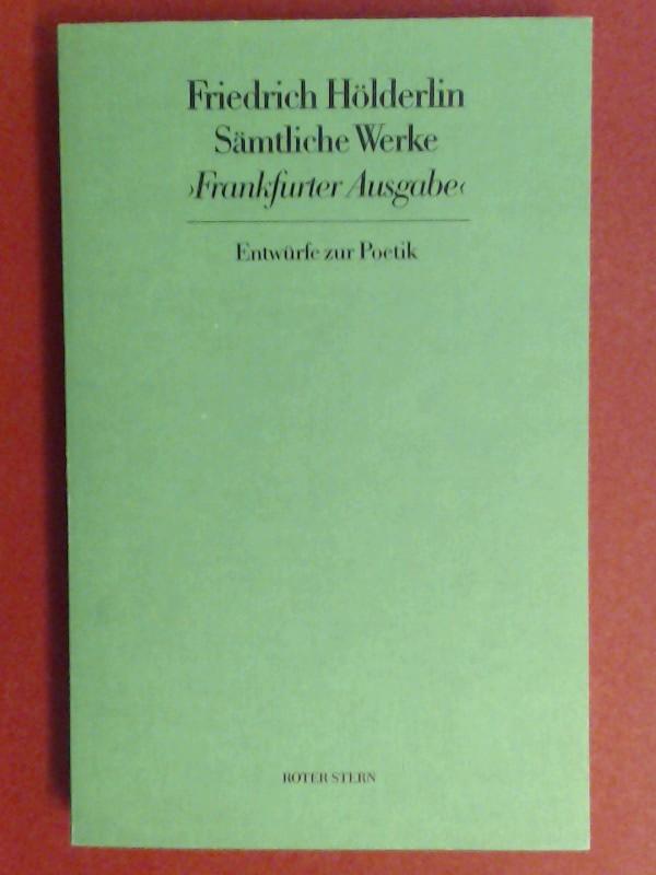 Entwürfe zur Poetik. (= Friedrich Hölderlin Sämtliche Werke. Frankfurter Ausgabe. Historisch-Kritische Ausgabe herausgegeben von D.E. Sattler. Band 14)