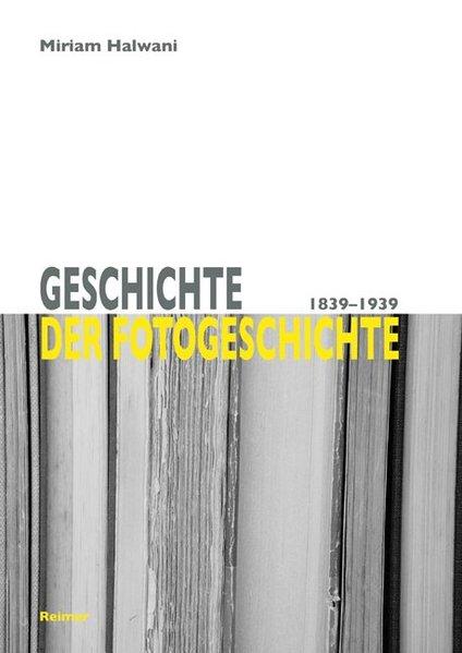 Geschichte der Fotogeschichte 1839-1939 - Halwani, Miriam