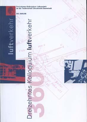 Dreizehntes Kolloquium Luftverkehr an der Technischen Universität Darmstadt : WS 2005.August Euler-Luftfahrtpreis Verleihung 
