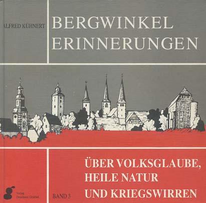 Bergwinkel-Erinnerungen. [Mehrteiliges Werk]; Teil: Bd. 3. Volksglaube, heile Natur und Kriegswirren - Kühnert, Alfred