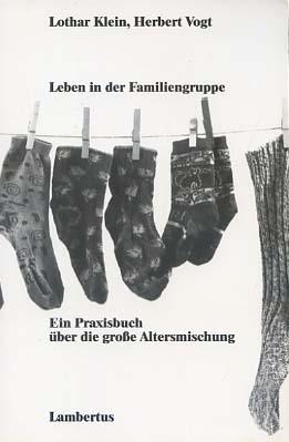 Leben in der Familiengruppe. Ein Praxisbuch über die große Altersmischung