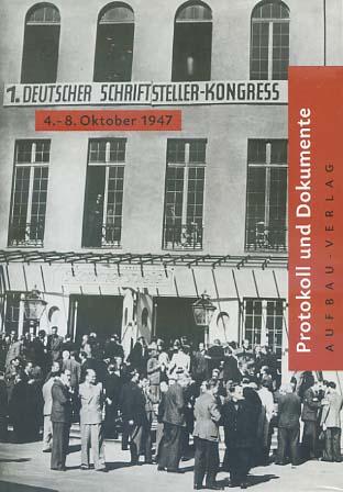 Erster Deutscher Schriftstellerkongress 4.-8. Oktober 1947: Protokoll und Dokumente (Aufbau-Sachbuch)