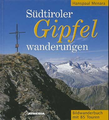 Südtiroler Gipfel-Wanderungen : Bildwanderbuch mit 85 Touren. Hanspaul Menara - Menara, Hanspaul (Verfasser)