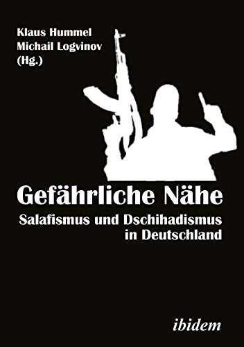 GefÃ¤hrliche NÃ¤he [German-language Edition]: Salafismus und Dschihadismus in Deutschland