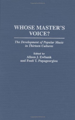 Whose Master's Voice?: The Development of Popular Music in Thirteen Cultures (Contributions to the Study of Music and Dance)