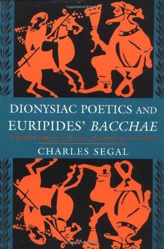 Dionysiac Poetics and Euripides' Bacchae, Expanded Edition - Segal, Charles