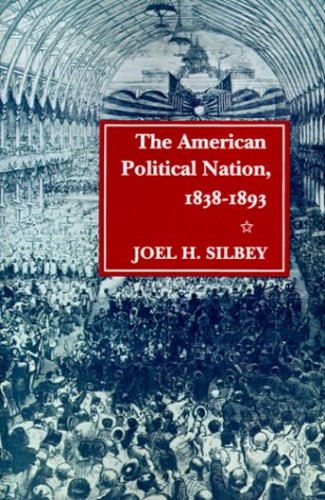 The American Political Nation, 1838-1893 (Stanford Studies in the New Political History) - Silbey, Joel