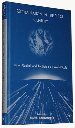 Globalization in the 21st Century Labor, Capital, and the State on a World Scale