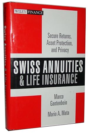 Swiss Annuities and Life Insurance Secure Returns, Asset Protection, and Privacy