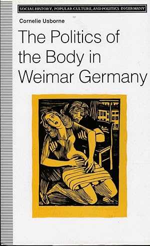 The Politics of the Body in Weimar Germany Women's Reproductive Rights and Duties