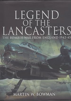 Legend Of The Lancsters. The Bomber War From England 1942-45