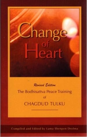 CHANGE OF HEART; The Bodhisattva Peace Training of Chagdud Tulku