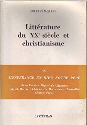 Litterature Du XXe Siecle Et Christianisme, Tome IV, L'esperance En Dieu Notre Pere