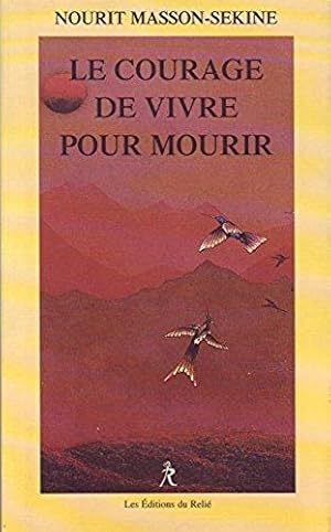 Le Courage De Vivre Pour Mourir