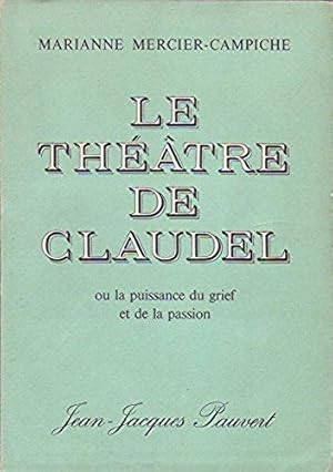 Le Théâtre De Claudel Ou La Puissance Du Grief Et De La Passion