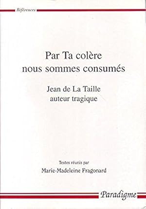 PAR TA COLERE NOUS SOMMES CONSUMES