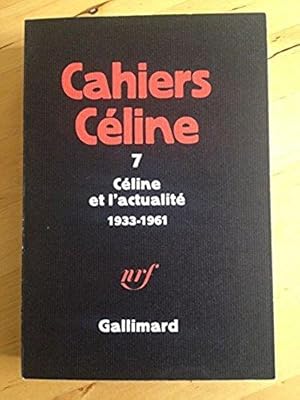 Cahiers Céline 7 : Céline Et L'actualité 1933-1961